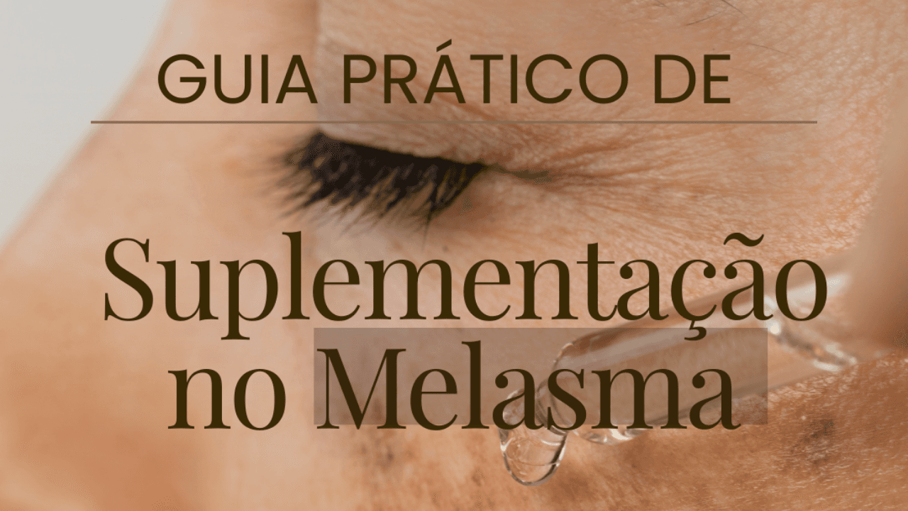 GUIA DE SUPLEMENTAÇÃO NO MELASMA 